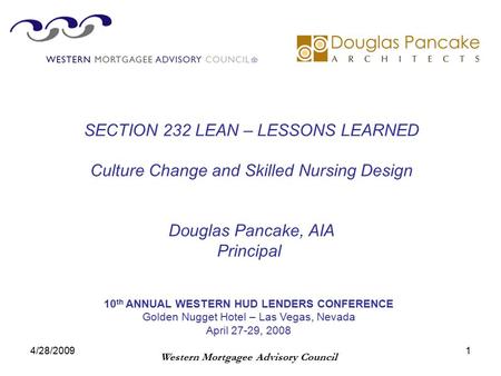 4/28/20091 10 th ANNUAL WESTERN HUD LENDERS CONFERENCE Golden Nugget Hotel – Las Vegas, Nevada April 27-29, 2008 Western Mortgagee Advisory Council SECTION.