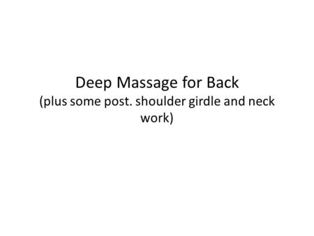 Deep Massage for Back (plus some post. shoulder girdle and neck work)