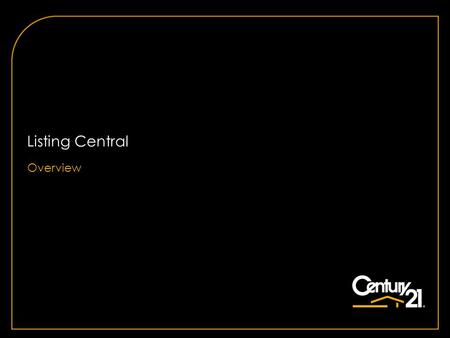 Listing Central Overview. Copyright © 2010 Century 21 Real Estate LLC. All rights reserved. 22 Listing Central – Launched 6/14/2010 New 21Online-based.