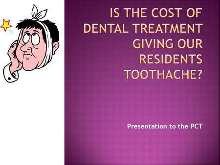 Presentation to the PCT.  To find out how often the local population visits the dentist  To compare local statistics with national statistics  To find.