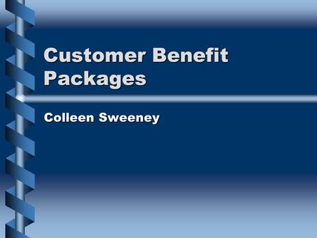 Customer Benefit Packages Colleen Sweeney. Today we will be discussing: The contents of Customer Benefit Packages (CBPs)The contents of Customer Benefit.