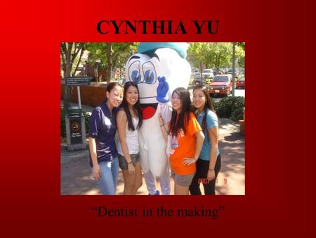 CYNTHIA YU “Dentist in the making” MY MOTIVATION Parents, Siblings, Family Make good $$$. Support my Parents financially. Have luxuries (house, car,