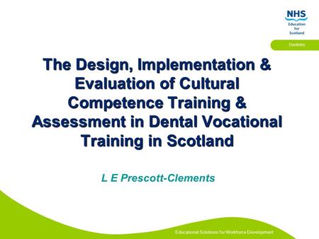 Educational Solutions for Workforce Development Dentistry The Design, Implementation & Evaluation of Cultural Competence Training & Assessment in Dental.