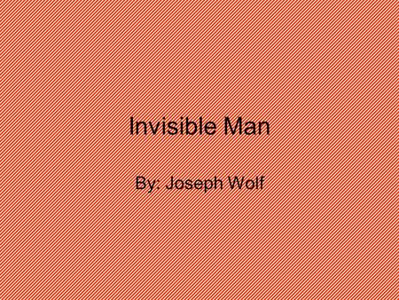 Invisible Man By: Joseph Wolf. COLGATE Hello, my name is Joe, I have the super power of invisibility.