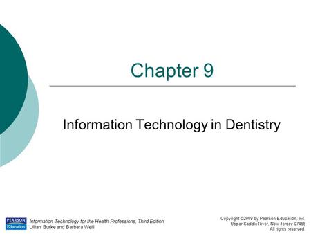 Information Technology for the Health Professions, Third Edition Lillian Burke and Barbara Weill Copyright ©2009 by Pearson Education, Inc. Upper Saddle.