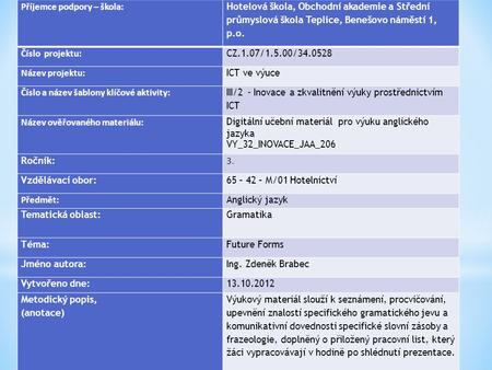 Příjemce podpory – škola: Hotelová škola, Obchodní akademie a Střední průmyslová škola Teplice, Benešovo náměstí 1, p.o. Číslo projektu: CZ.1.07/1.5.00/34.0528.