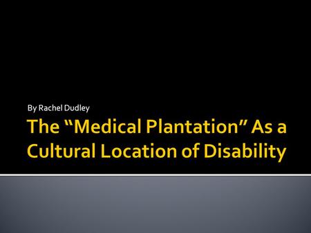 By Rachel Dudley.  19 th century Co- constructions of race, gender, and disability  The role of slave women and disability in the development of modern.