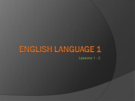 Lessons 1 - 2. Personal Pronouns Singularplural 1IWe 2You 3 HeThey She It Possesive Pronouns Singularplural 1MineOurs 2Yours 3 HisTheirs Hers Its Singularplural.