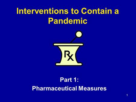 1 Interventions to Contain a Pandemic Part 1: Pharmaceutical Measures.