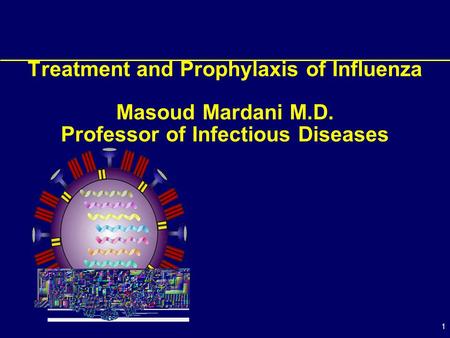 Treatment and Prophylaxis of Influenza Masoud Mardani M. D