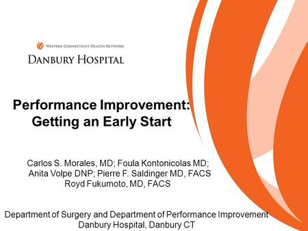 Carlos S. Morales, MD; Foula Kontonicolas MD; Anita Volpe DNP; Pierre F. Saldinger MD, FACS Royd Fukumoto, MD, FACS Department of Surgery and Department.