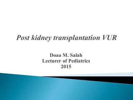 Doaa M. Salah Lecturer of Pediatrics 2015.  Prevalence  Risk Factors.  Impact on graft function  Prevention  Management  Center study.