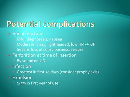  Vagal reactions  Mild: diaphoresis, nausea  Moderate: dizzy, lightheaded, low HR +/- BP  Severe: loss of consciousness, seizure  Perforation at time.