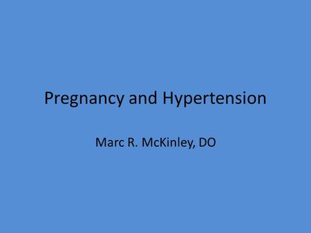 Pregnancy and Hypertension Marc R. McKinley, DO. Disclosures None.