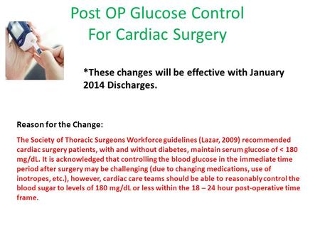 Post OP Glucose Control For Cardiac Surgery The Society of Thoracic Surgeons Workforce guidelines (Lazar, 2009) recommended cardiac surgery patients, with.