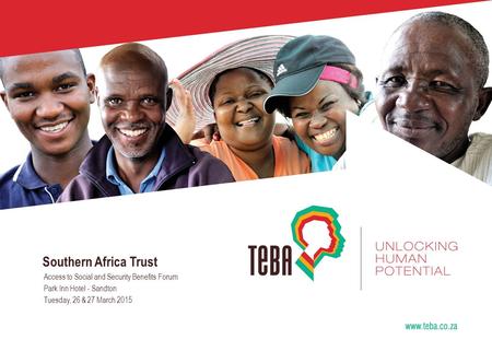 Page www.teba.co.za Southern Africa Trust Access to Social and Security Benefits Forum Park Inn Hotel - Sandton Tuesday, 26 & 27 March 2015.