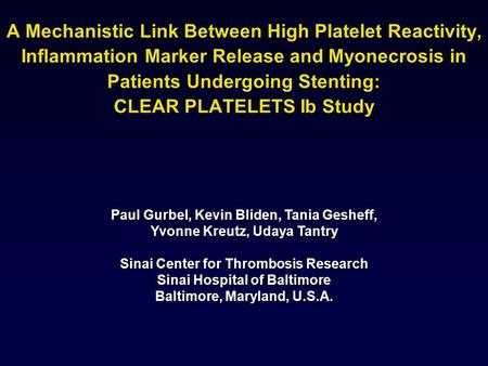 Paul Gurbel, Kevin Bliden, Tania Gesheff, Yvonne Kreutz, Udaya Tantry Sinai Center for Thrombosis Research Sinai Hospital of Baltimore Baltimore, Maryland,