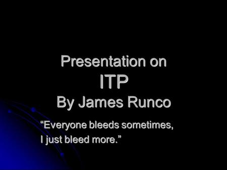 Presentation on ITP By James Runco