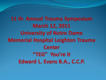 OUTLINE: I.Historical Perspective. A. Development of Thromboelastography. B. The expansion and transition from Cardiac Surgery to Trauma. II.Traditional.