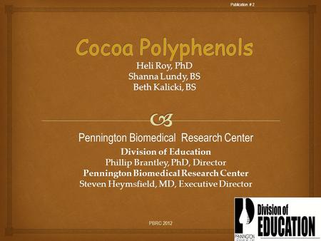 PBRC 2012 Pennington Biomedical Research Center Division of Education Phillip Brantley, PhD, Director Pennington Biomedical Research Center Steven Heymsfield,