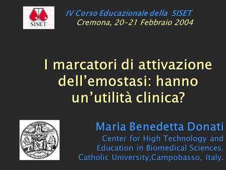 I marcatori di attivazione dell’emostasi: hanno un’utilità clinica? Maria Benedetta Donati Center for High Technology and Education in Biomedical Sciences.