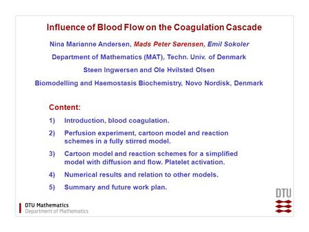 Influence of Blood Flow on the Coagulation Cascade Nina Marianne Andersen, Mads Peter Sørensen, Emil Sokoler Department of Mathematics (MAT), Techn. Univ.