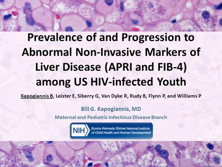 Prevalence of and Progression to Abnormal Non-Invasive Markers of Liver Disease (APRI and FIB-4) among US HIV-infected Youth Kapogiannis B, Leister E,