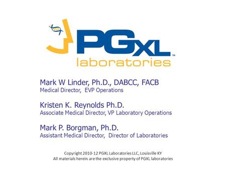 Mark W Linder, Ph.D., DABCC, FACB Medical Director, EVP Operations Kristen K. Reynolds Ph.D. Associate Medical Director, VP Laboratory Operations Mark.