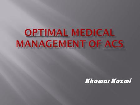 Khawar Kazmi. Thrombosis LipidsInflammation Thrombus Platelets and thrombin Quiescent Plaque Plaque rupture PATHOGENESIS ACUTE CORONARY SYNDROME.