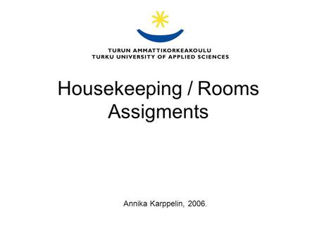 Housekeeping / Rooms Assigments Annika Karppelin, 2006.