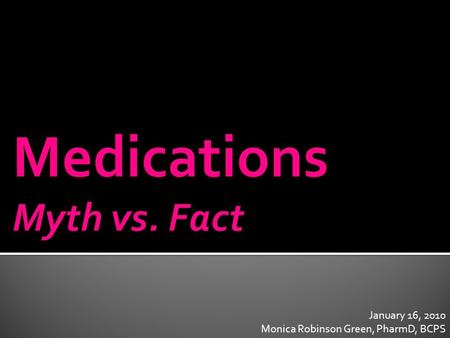 January 16, 2010 Monica Robinson Green, PharmD, BCPS.