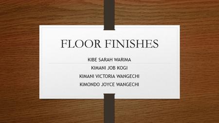 FLOOR FINISHES KIBE SARAH WARIMA KIMANI JOB KOGI