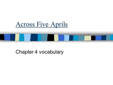 Across Five Aprils Chapter 4 vocabulary. capitulation Some generals may be willing to surrender, but U.S. Grant was known for not settling for terms of.