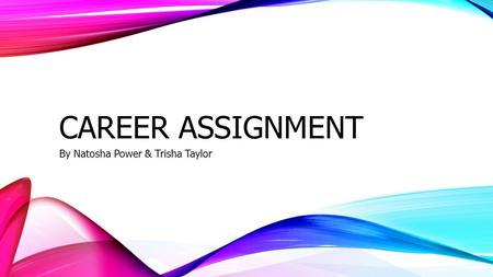 CAREER ASSIGNMENT By Natosha Power & Trisha Taylor.