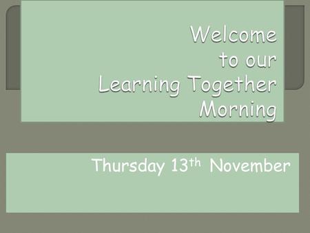 Thursday 13 th November.  At home there are always distractions…a younger brother/sister….T.V. jobs to get done.  This session gives you the opportunity.