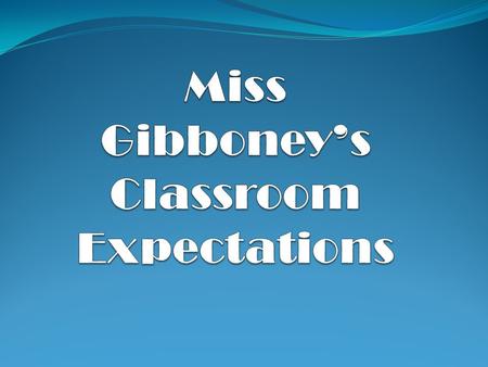 As Students, I expect you to… Be on time and prepared for class Put forth your best effort Use your time wisely Have a positive attitude Pay attention,