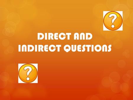 DIRECT AND INDIRECT QUESTIONS. Look… 1. When does the next train leave? 2. Dou you know when the next train leave? 1. Where is the bathroom? 2. Can you.