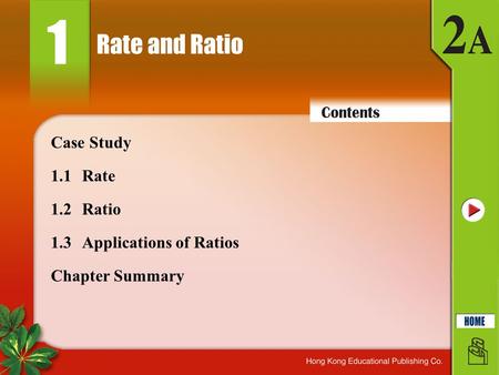 Rate and Ratio 1 1.1Rate 1.2Ratio 1.3Applications of Ratios Case Study Chapter Summary.