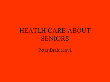 HEATLH CARE ABOUT SENIORS Petra Brablecová. Politics in Finland is that old or erderly people stay at their house then they live in houses for seniors-