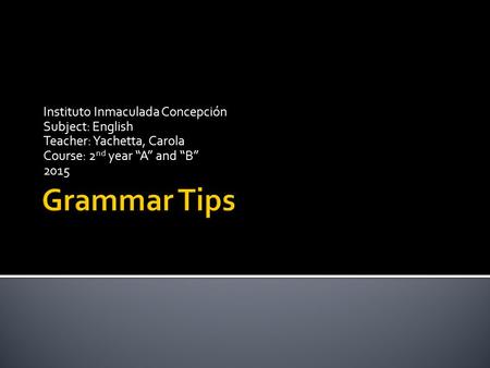 Instituto Inmaculada Concepción Subject: English Teacher: Yachetta, Carola Course: 2 nd year “A” and “B” 2015.