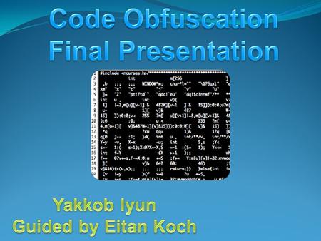 Topics to be discussed Problem Definition Project Purpose – Building Obfuscator Obfuscation Using Opaque Predicates Implementation details Obfuscation.