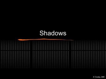 Shadows D. Crowley, 2008.