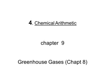 4. Chemical Arithmetic chapter 9 Greenhouse Gases (Chapt 8)