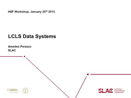 LCLS Data Systems Amedeo Perazzo SLAC HSF Workshop, January 20 th 2015.