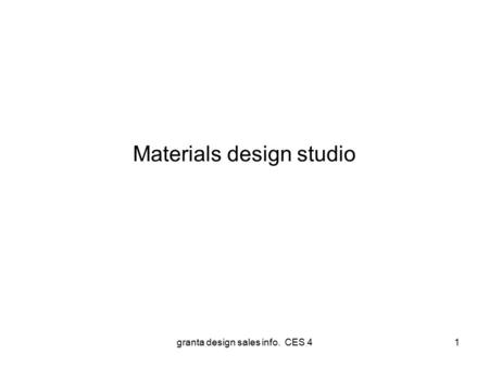 Granta design sales info. CES 41 Materials design studio.