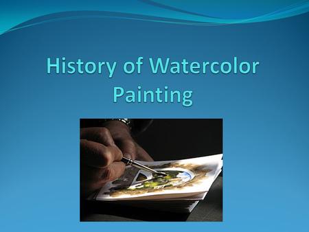 Objectives Understand that Albrecht Durer is the western artist who began a major change in watercolor painting Learn the importance of various artists’