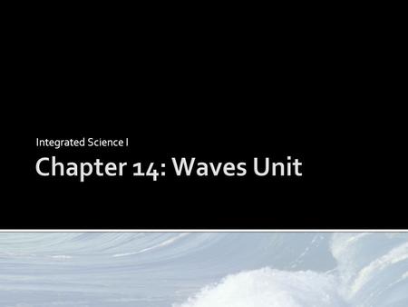 Integrated Science I.  Waves transmit energy from one location to another without transferring matter  Can be described by their:  Speed  Wavelength.