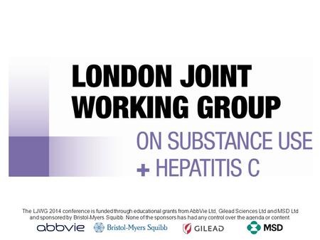 The LJWG 2014 conference is funded through educational grants from AbbVie Ltd, Gilead Sciences Ltd and MSD Ltd and sponsored by Bristol-Myers Squibb. None.