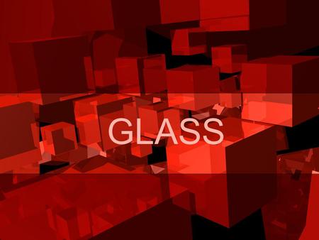 GLASS. Glass Definition Preparation Composition Variety Uses.