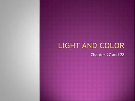 Chapter 27 and 28.  Both a wave and a particle  Electromagnetic wave  Photon  Wave/Particle Duality (Quantum Physics)  Speed of Light (c) =  300,000,000.